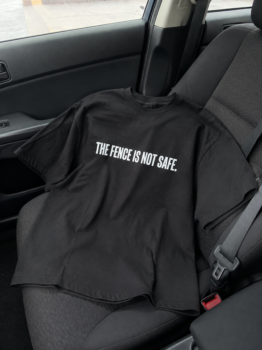The Fence Is Not Safe T-Shirt